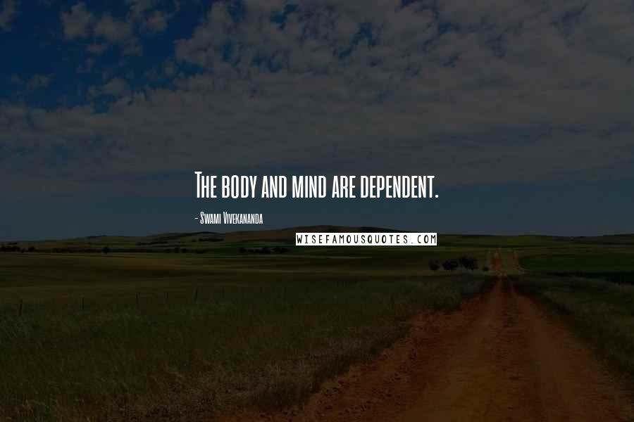 Swami Vivekananda Quotes: The body and mind are dependent.