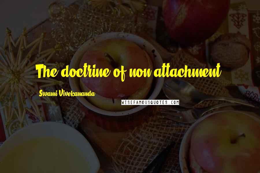 Swami Vivekananda Quotes: The doctrine of non-attachment.