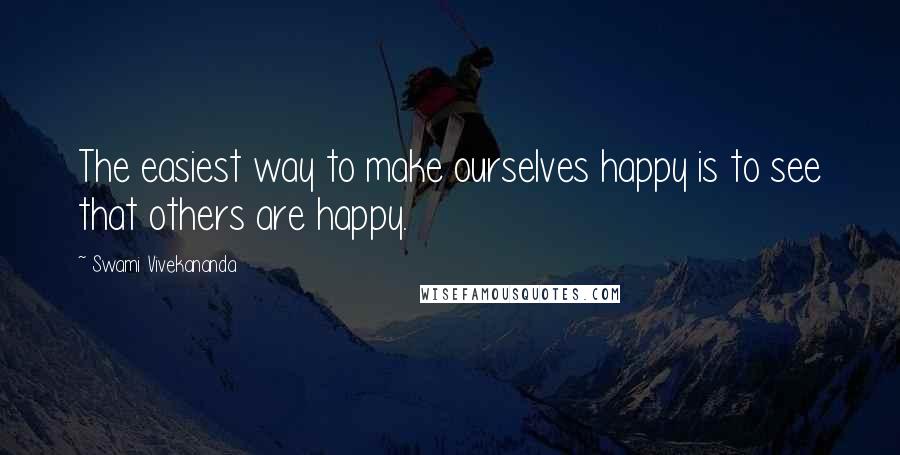 Swami Vivekananda Quotes: The easiest way to make ourselves happy is to see that others are happy.