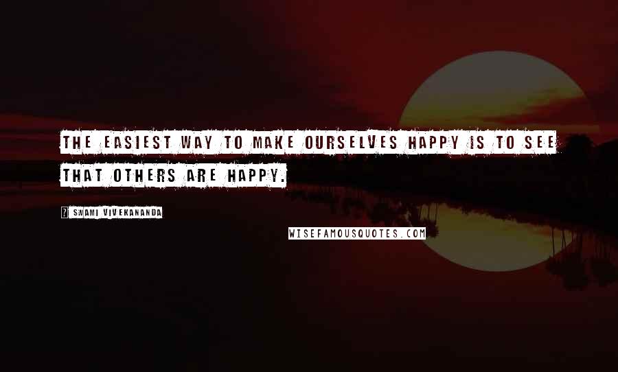 Swami Vivekananda Quotes: The easiest way to make ourselves happy is to see that others are happy.
