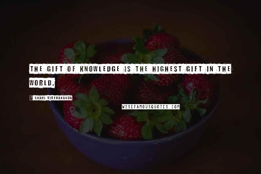 Swami Vivekananda Quotes: The gift of knowledge is the highest gift in the world.