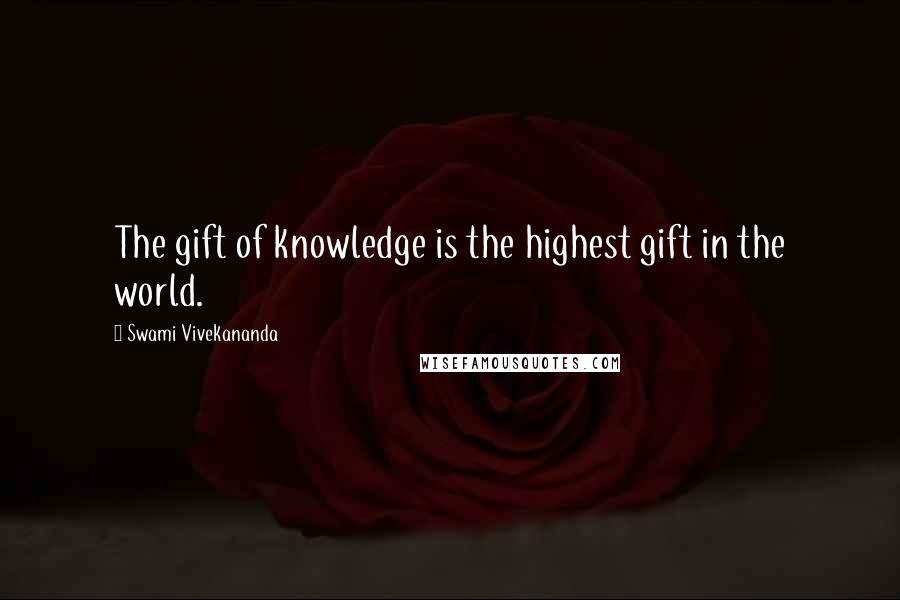 Swami Vivekananda Quotes: The gift of knowledge is the highest gift in the world.