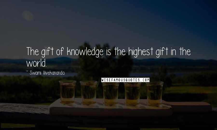 Swami Vivekananda Quotes: The gift of knowledge is the highest gift in the world.