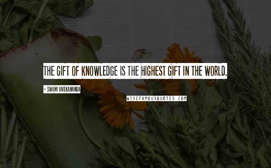 Swami Vivekananda Quotes: The gift of knowledge is the highest gift in the world.