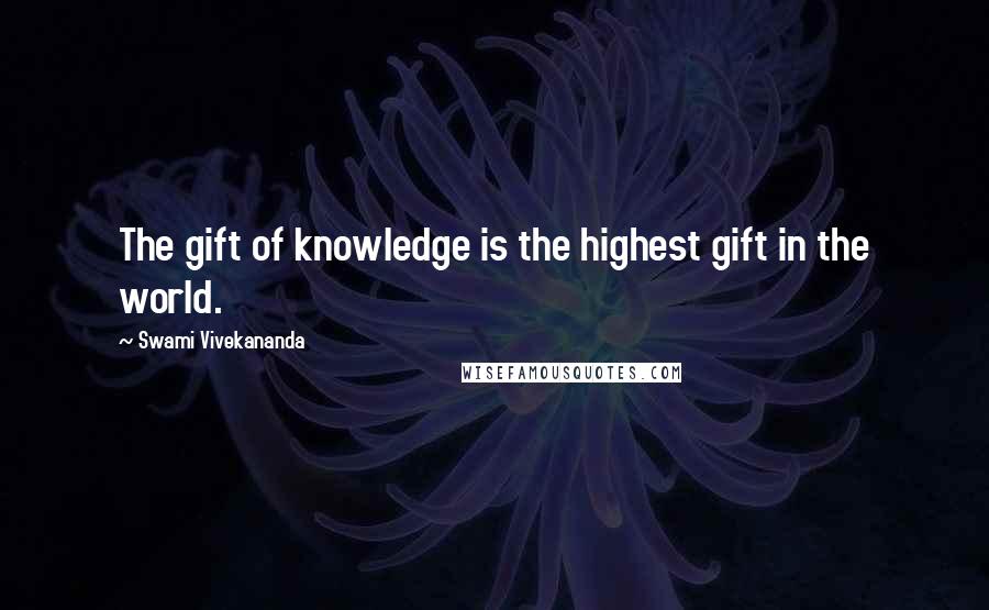 Swami Vivekananda Quotes: The gift of knowledge is the highest gift in the world.