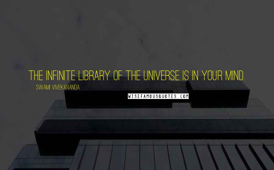 Swami Vivekananda Quotes: The infinite library of the Universe is in your mind.