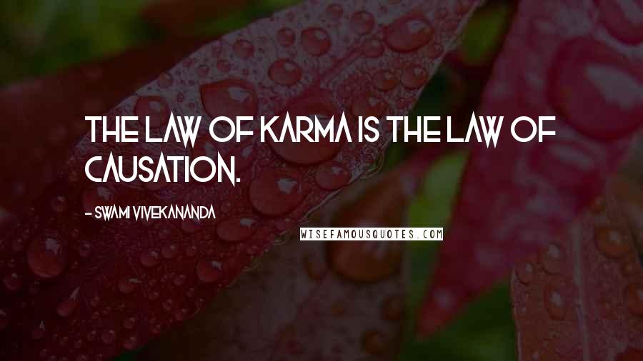 Swami Vivekananda Quotes: The law of Karma is the law of causation.