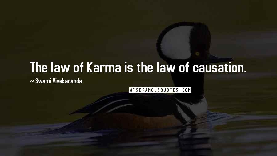 Swami Vivekananda Quotes: The law of Karma is the law of causation.