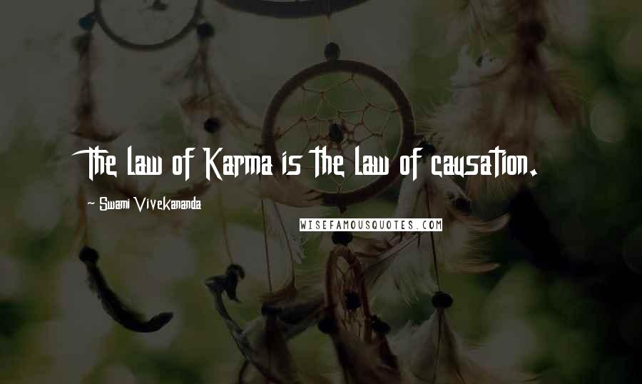 Swami Vivekananda Quotes: The law of Karma is the law of causation.