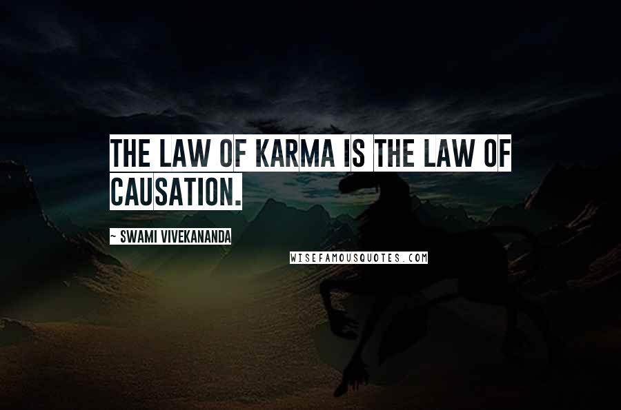 Swami Vivekananda Quotes: The law of Karma is the law of causation.