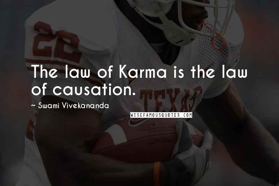 Swami Vivekananda Quotes: The law of Karma is the law of causation.