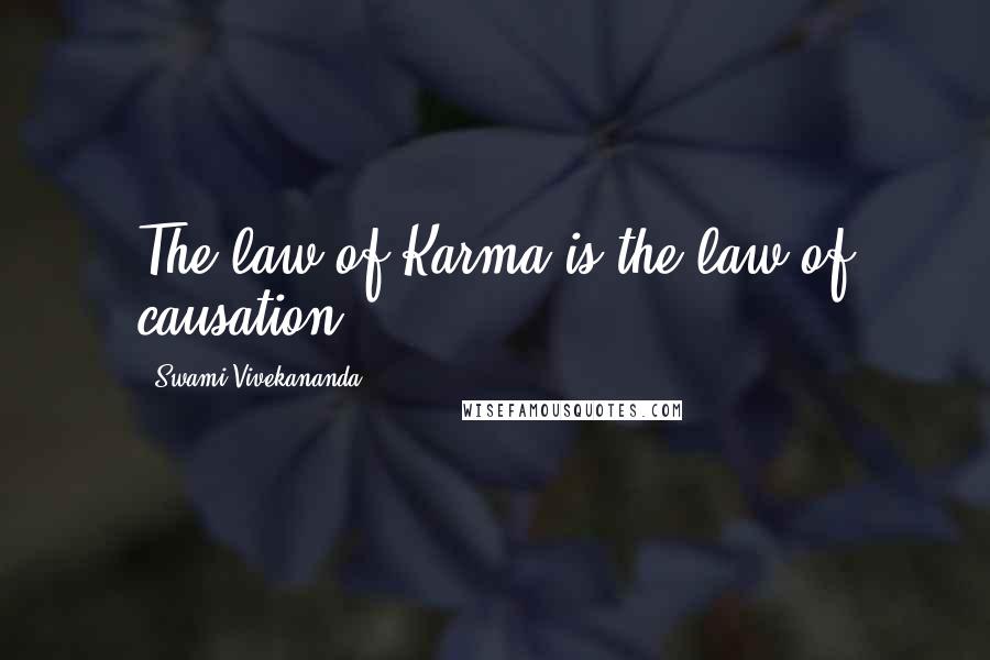 Swami Vivekananda Quotes: The law of Karma is the law of causation.