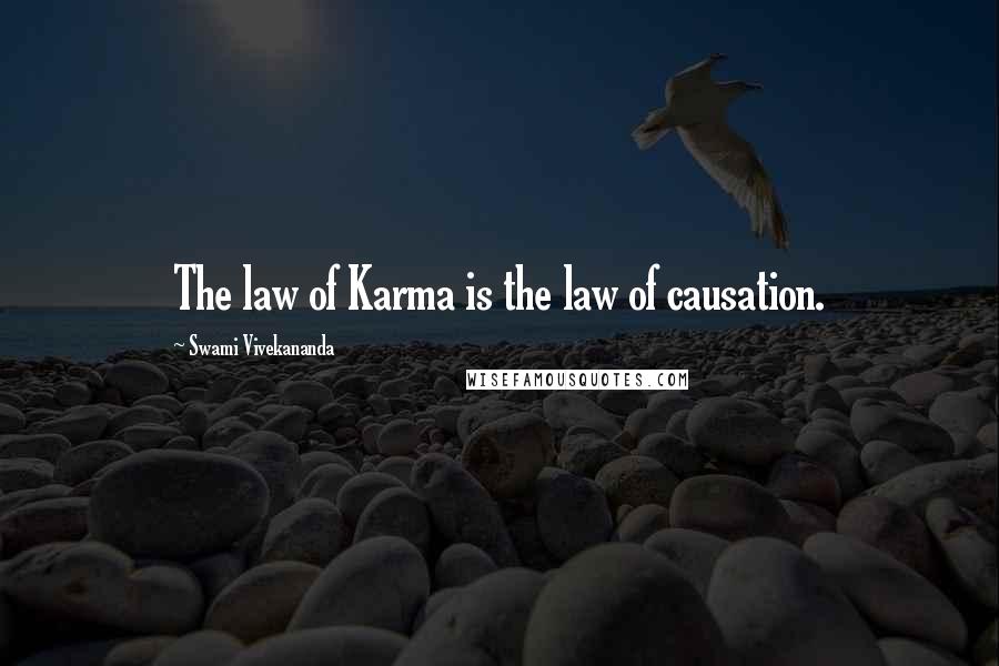 Swami Vivekananda Quotes: The law of Karma is the law of causation.