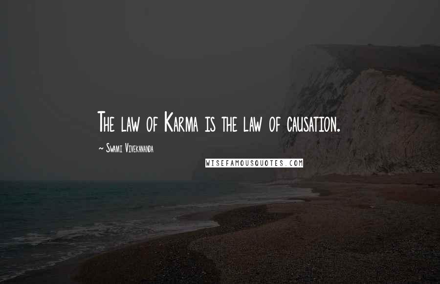 Swami Vivekananda Quotes: The law of Karma is the law of causation.