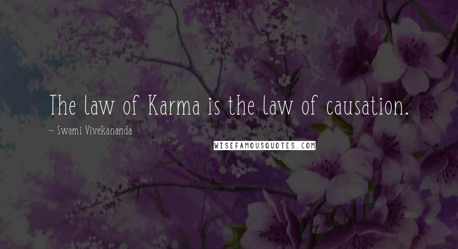 Swami Vivekananda Quotes: The law of Karma is the law of causation.