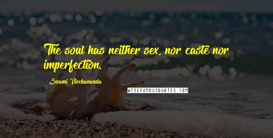 Swami Vivekananda Quotes: The soul has neither sex, nor caste nor imperfection.