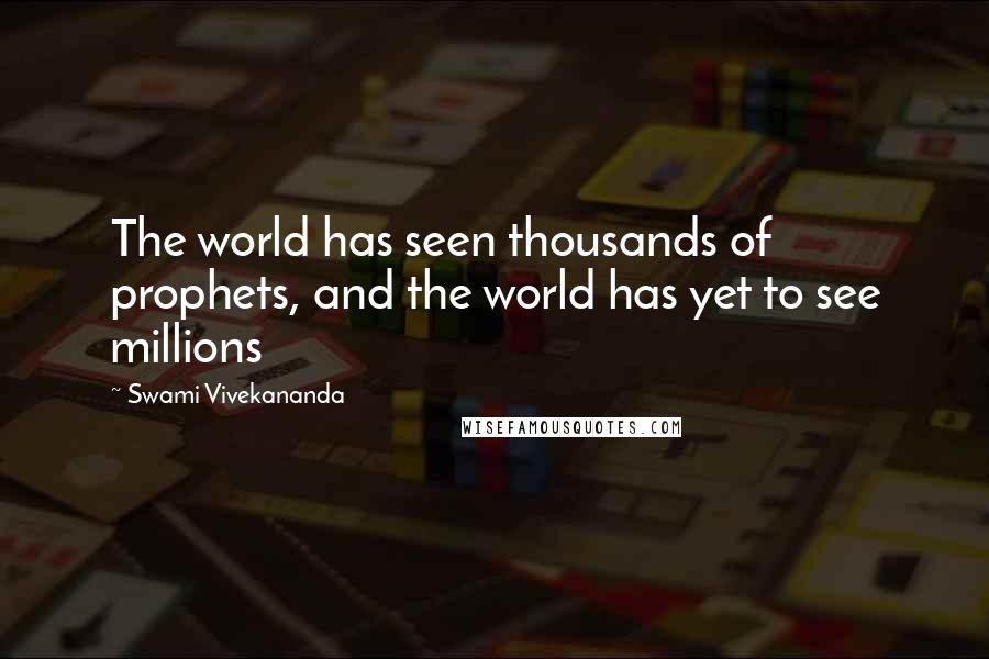 Swami Vivekananda Quotes: The world has seen thousands of prophets, and the world has yet to see millions