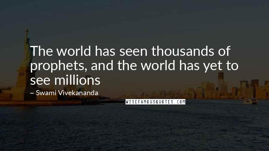 Swami Vivekananda Quotes: The world has seen thousands of prophets, and the world has yet to see millions