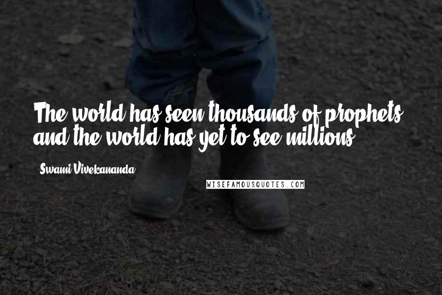 Swami Vivekananda Quotes: The world has seen thousands of prophets, and the world has yet to see millions