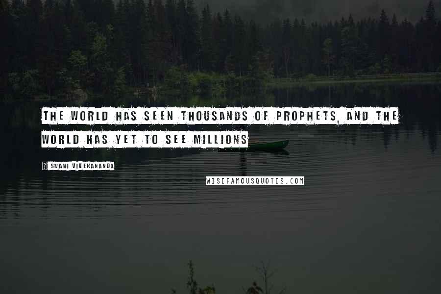 Swami Vivekananda Quotes: The world has seen thousands of prophets, and the world has yet to see millions