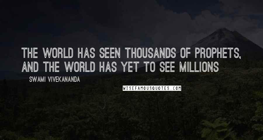 Swami Vivekananda Quotes: The world has seen thousands of prophets, and the world has yet to see millions