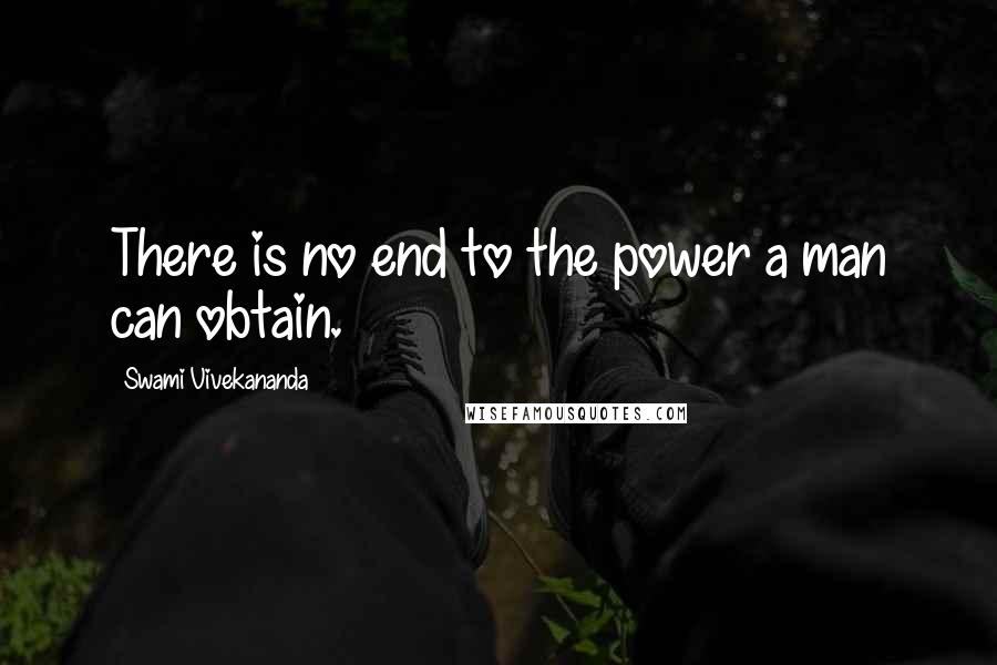 Swami Vivekananda Quotes: There is no end to the power a man can obtain.