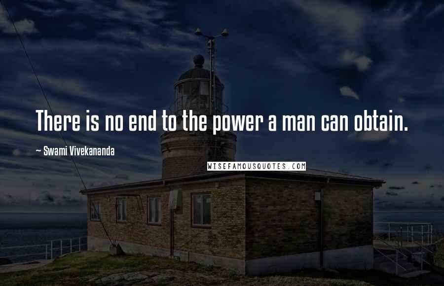 Swami Vivekananda Quotes: There is no end to the power a man can obtain.