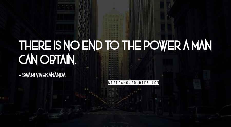Swami Vivekananda Quotes: There is no end to the power a man can obtain.