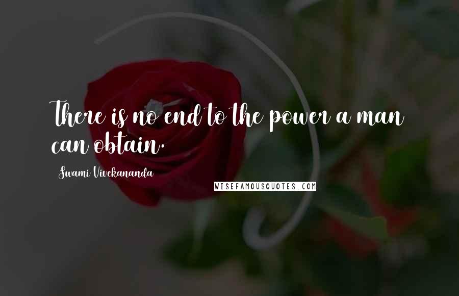 Swami Vivekananda Quotes: There is no end to the power a man can obtain.