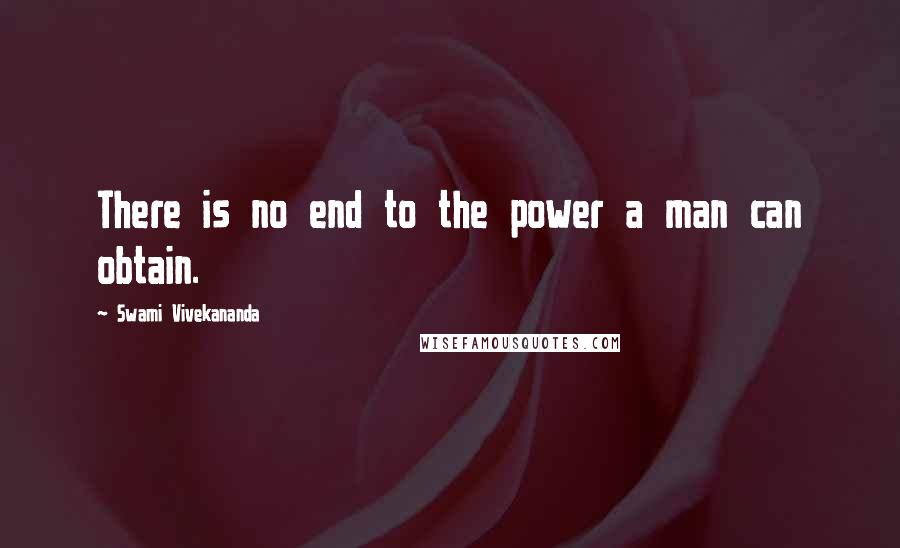 Swami Vivekananda Quotes: There is no end to the power a man can obtain.
