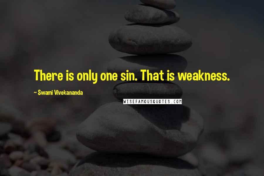 Swami Vivekananda Quotes: There is only one sin. That is weakness.