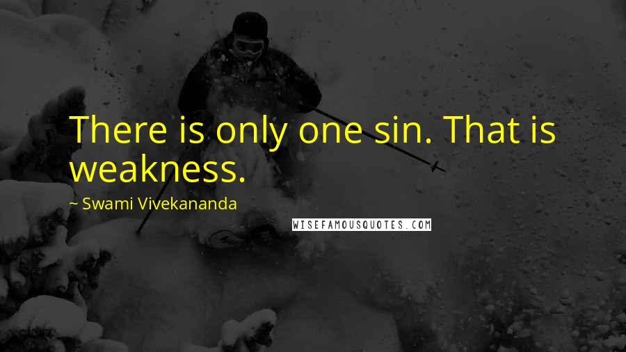 Swami Vivekananda Quotes: There is only one sin. That is weakness.