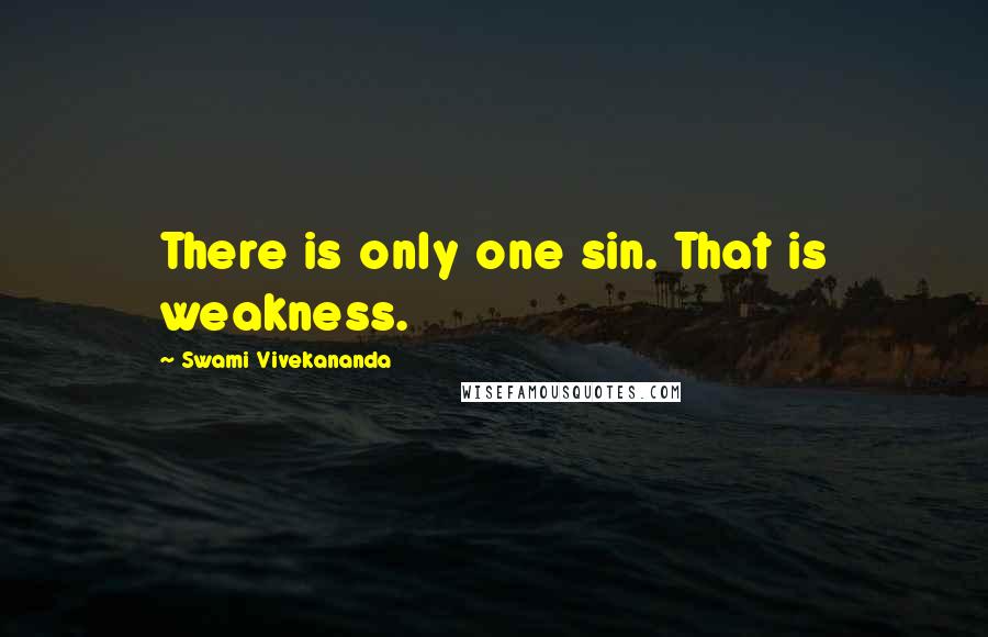 Swami Vivekananda Quotes: There is only one sin. That is weakness.