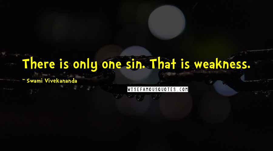 Swami Vivekananda Quotes: There is only one sin. That is weakness.