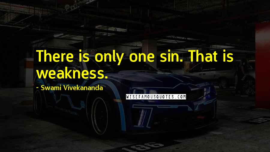 Swami Vivekananda Quotes: There is only one sin. That is weakness.