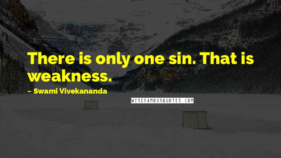 Swami Vivekananda Quotes: There is only one sin. That is weakness.