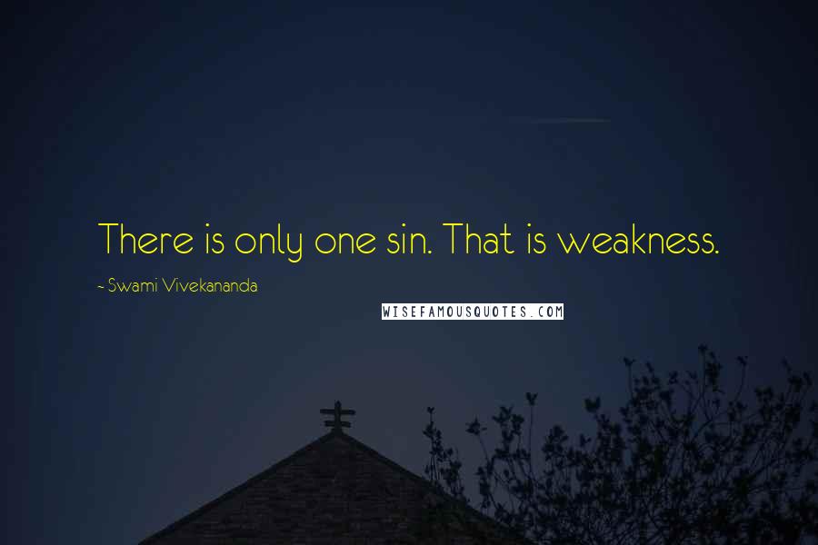 Swami Vivekananda Quotes: There is only one sin. That is weakness.