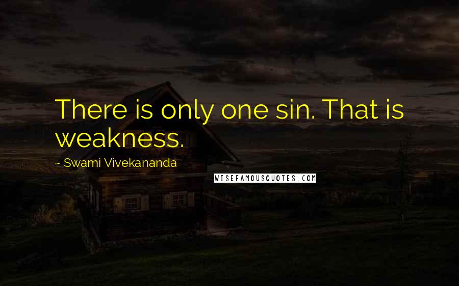 Swami Vivekananda Quotes: There is only one sin. That is weakness.