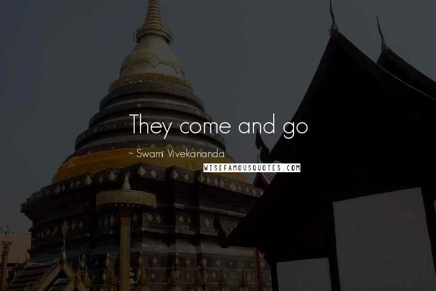 Swami Vivekananda Quotes: They come and go