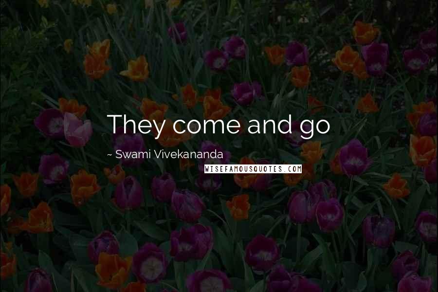 Swami Vivekananda Quotes: They come and go