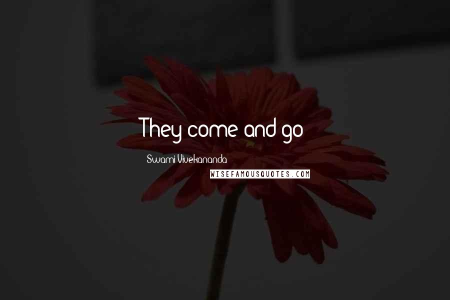 Swami Vivekananda Quotes: They come and go