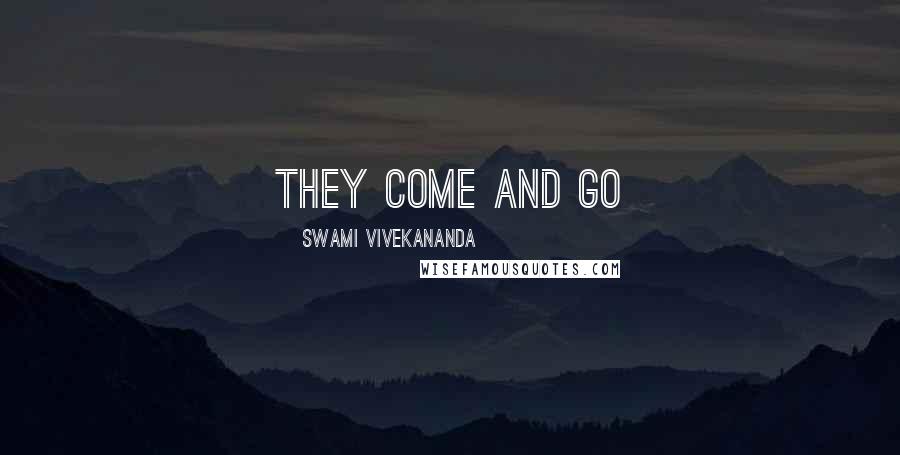 Swami Vivekananda Quotes: They come and go