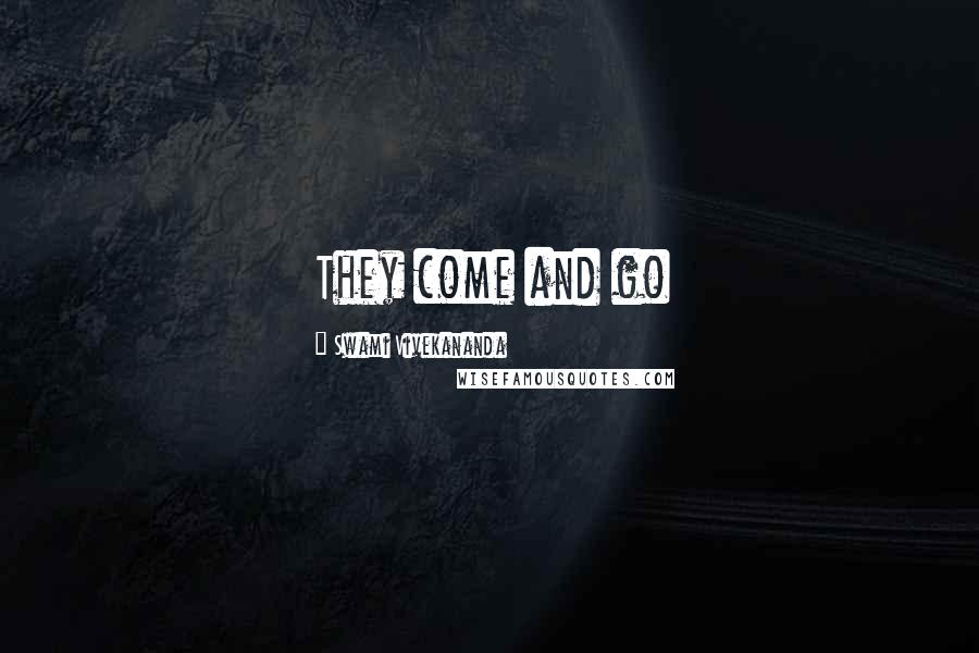 Swami Vivekananda Quotes: They come and go