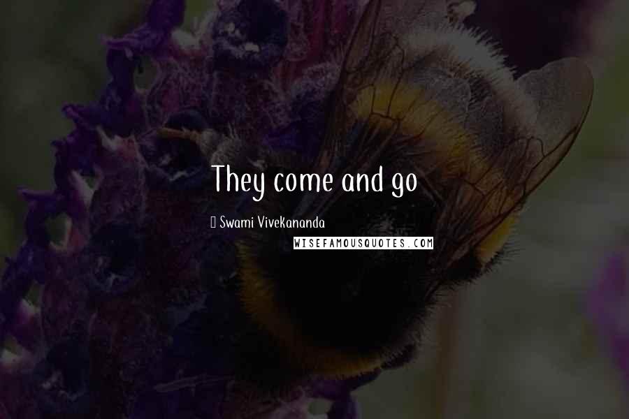 Swami Vivekananda Quotes: They come and go