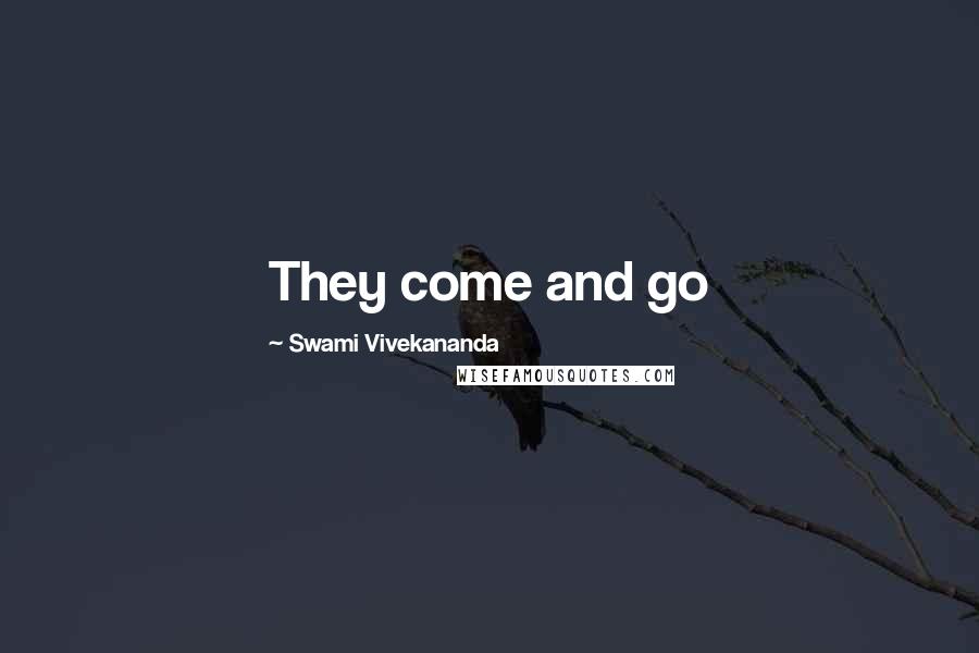 Swami Vivekananda Quotes: They come and go