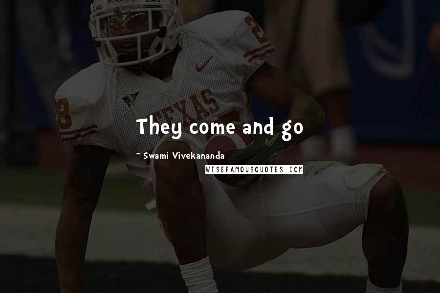 Swami Vivekananda Quotes: They come and go