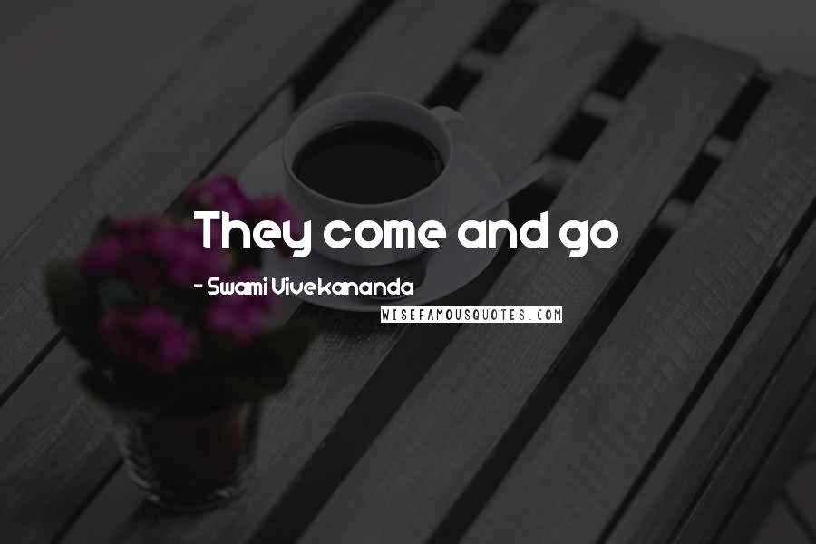 Swami Vivekananda Quotes: They come and go
