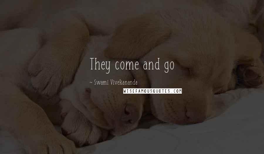 Swami Vivekananda Quotes: They come and go