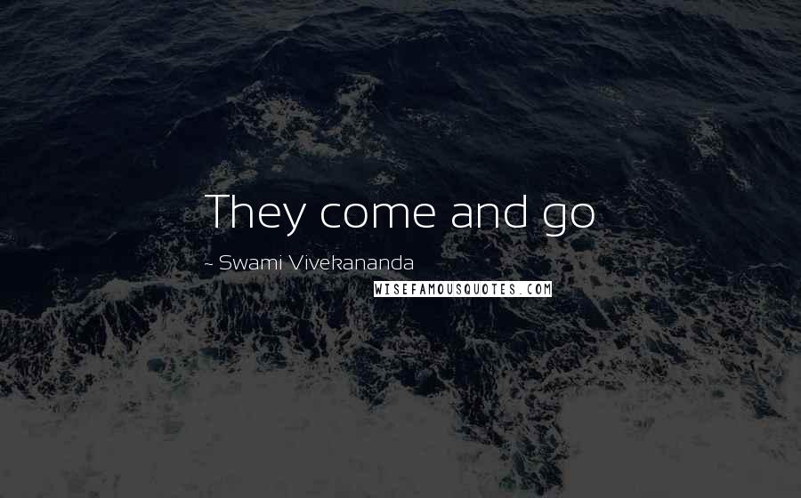 Swami Vivekananda Quotes: They come and go