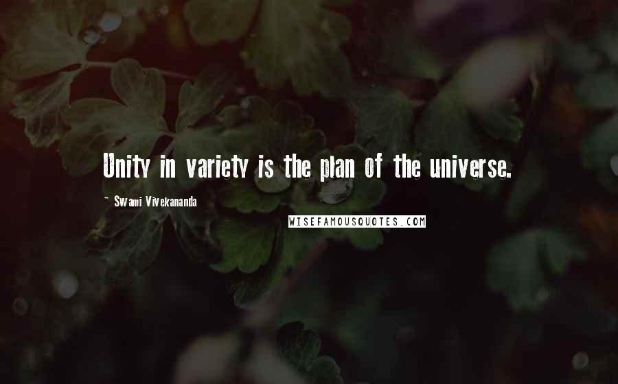 Swami Vivekananda Quotes: Unity in variety is the plan of the universe.